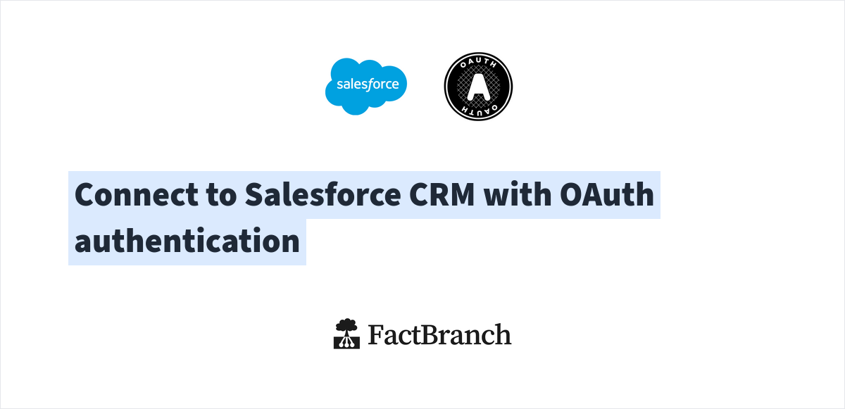 Connect to Salesforce CRM with OAuth authentication | FactBranch